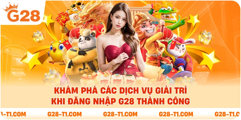 Khám phá các dịch vụ giải trí khi đăng nhập G28 thành công