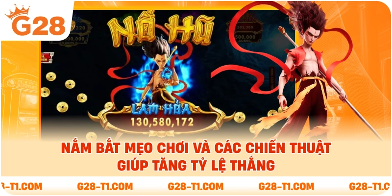 Nắm bắt mẹo chơi và các chiến thuật giúp tăng tỷ lệ thắng