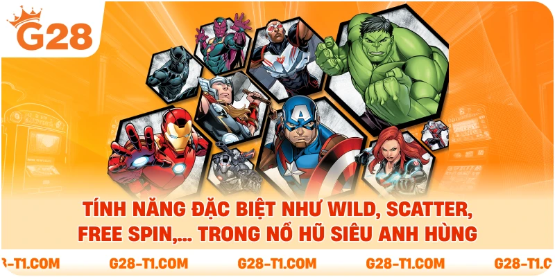 Tính năng đặc biệt như Wild, Scatter, Free Spin,... Trong nổ hũ siêu anh hùng