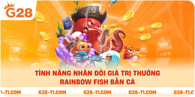 Tính năng nhân đôi giá trị thưởng Rainbow Fish bắn cá